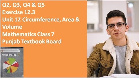 Q2, Q3, Q4 and Q5 Ex 12.3 Unit 12 Circumference, Volume & Area Math 7th Class Punjab Textbook Board