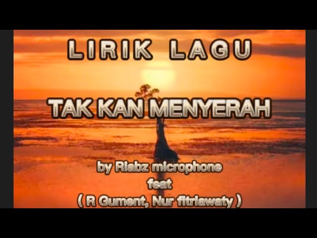 Lirik TAK KAN MENYERAH by Riabz microphone (feat R Gument, Nur fitriawaty) class=