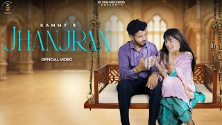 Jhanjran Official Video Kammy R New Punjabi Song 2024