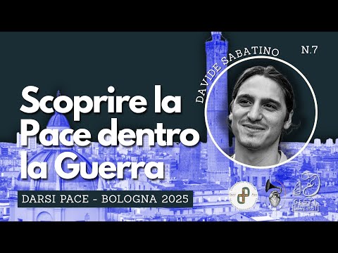 Scoprire la PACE dentro la GUERRA | Davide Sabatino (Bologna)