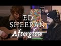 Ed Sheeran | Afterglow REACTION
