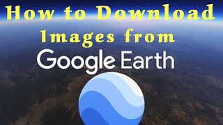 How to Download High Resolution Images from Google Earth 2026
