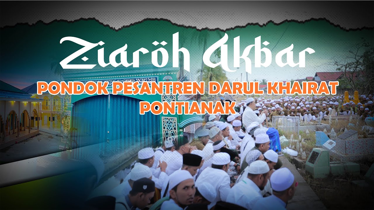 Ziaroh Akbar Pondok Pesantren Darul Khairat Pontianak 2023 | EKSKLUSIF