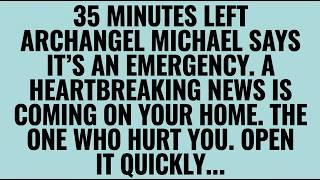 🔴 ONLY 35 MINUTES LEFT — ARCHANGEL MICHAEL SAYS, IT'S AN EMERGENCY. OPEN IT QUICKLY ...