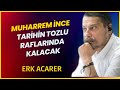 Erk Acarer: &quot;Muharrem İnce Tozlu Raflarda Kalacak&quot;