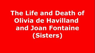 The Life and Death of Olivia de Ha and Joan Fontaine (Sisters) 