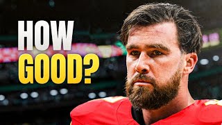 How Good is Travis Kelce Actually?