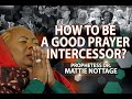 HOW TO BE A GOOD PRAYER INTERCESSOR | PROPHETESS MATTIE NOTTAGE