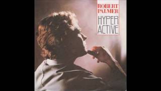 Robert Palmer - Hyperactive (single 45 edit) (1986)