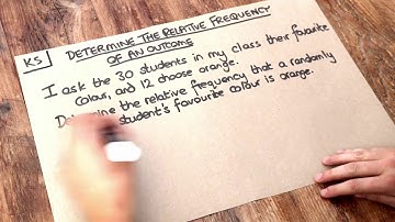 Key Skill - Determine the relative frequency of an outcome.