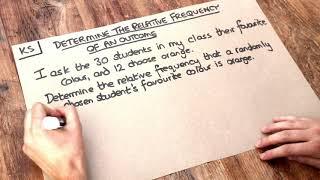 Key Skill - Determine the relative frequency of an outcome.