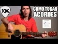 Como Tocar Acordes De Guitarra Acústica Para Principiantes #1: Mayores y Menores TCDG