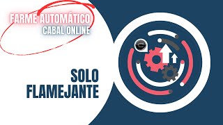 SOLO FLAMEJANTE - FARME 100% AUTOMÁTICO #cabalonline
