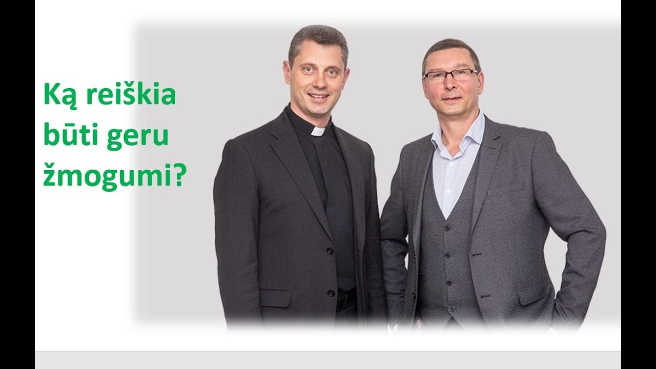 „Geras gyvenimas“: Ką reiškia būti geru žmogumi?