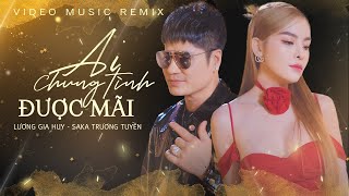 Ai Chung Tình Được Mãi (Remix) - SaKa Trương Tuyền x Lương Gia Huy