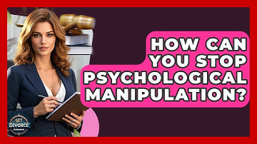 How Can You Stop Psychological Manipulation? - Get Divorce Answers