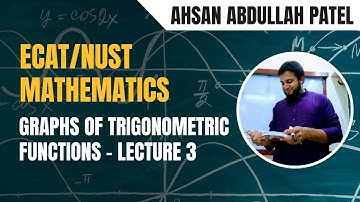 How To Graph Trigonometric Functions (Asymptotes) ECAT/NUST | Lecture 3 | Sir Ahsan Abdullah Patel