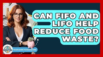 Can FIFO And LIFO Help Reduce Food Waste? - Your Guide to Budgeting