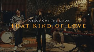 That Kind of Love (The Cozy Cove Live Sessions) - Solace Out The Door