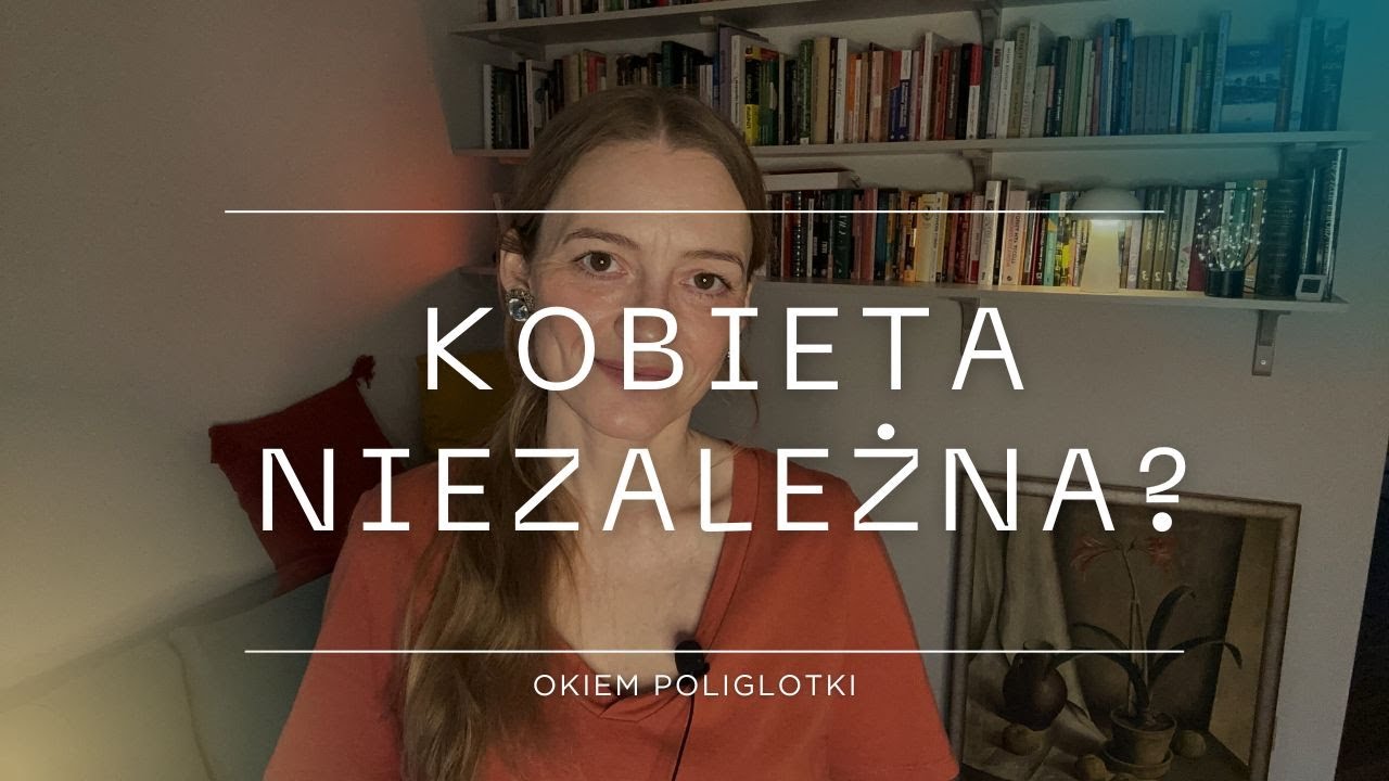 Kobieta niezależna? Czyli jaka? 