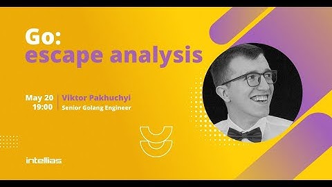 "Go: escape analysis" - Golang webinar with Victor Pakhuchyi 20.05.21