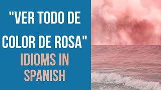 Common expressions in Spanish: Ver todo de color de rosa