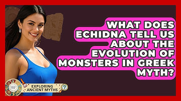 What Does Echidna Tell Us About The Evolution Of Monsters In Greek Myth? - Exploring Ancient Myths