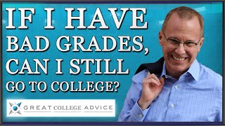 If I Have Bad Grades, Can I Still Go to College? Expert Educational Consultant Has the Answer