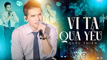 VÌ TA QUÁ YÊU - QUỐC THIÊN Khiến Khán Giả Tan Chảy Với Giọng Hát Ngọt Ngào | Live Performance