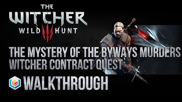 The Witcher 3 Wild Hunt Walkthrough The Mystery of the Byways Murders Witcher Contract Quest Guide