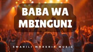 Baba Wa Mbinguni ,Nyoosha Mkono wako | Best Swahili Worship 2025 | Latest Swahili Worship