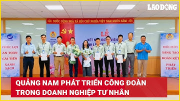 Quảng Nam phát triển Công đoàn trong doanh nghiệp tư nhân | Báo Lao Động