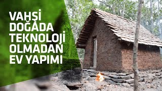 ÇIPLAK ELLE HİÇ BİR TEKNOLOJİK ALET OLMADAN EV YAPIMI