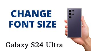 How to CHANGE the FONT SIZE on the Galaxy S24 Ultra!