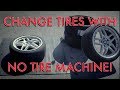 Changing tires with NO TIRE MACHINE! Do it yourself for free.