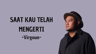 Saat Kau Telah Mengerti - Virgoun (Lirik Lagu)