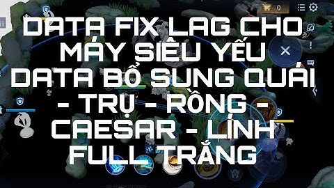 FIX LAG LIÊN QUÂN CHO MÁY SIÊU YẾU KÈM DATA BỔ SUNG XÓA NPC TRONG TRẬN | TQT - GAME NO LAG