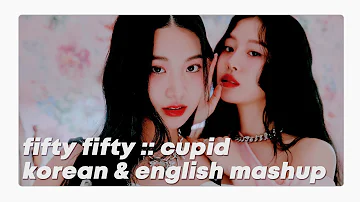 fifty fifty - cupid :: korean && english mashup