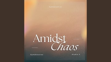Amidst Chaos