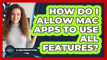 How Do I Allow Mac Apps To Use All Features? - All About Operating Systems