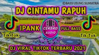 DJ CINTAMU RAPUH (IPANK) HANCUR BERDERAI SUDAH | REMIX VIRAL TIKTOK TERBARU 2022 FULL BASS