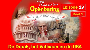 De Draak, het Vaticaan en de USA | Thuis in Openbaring - Episode 19a