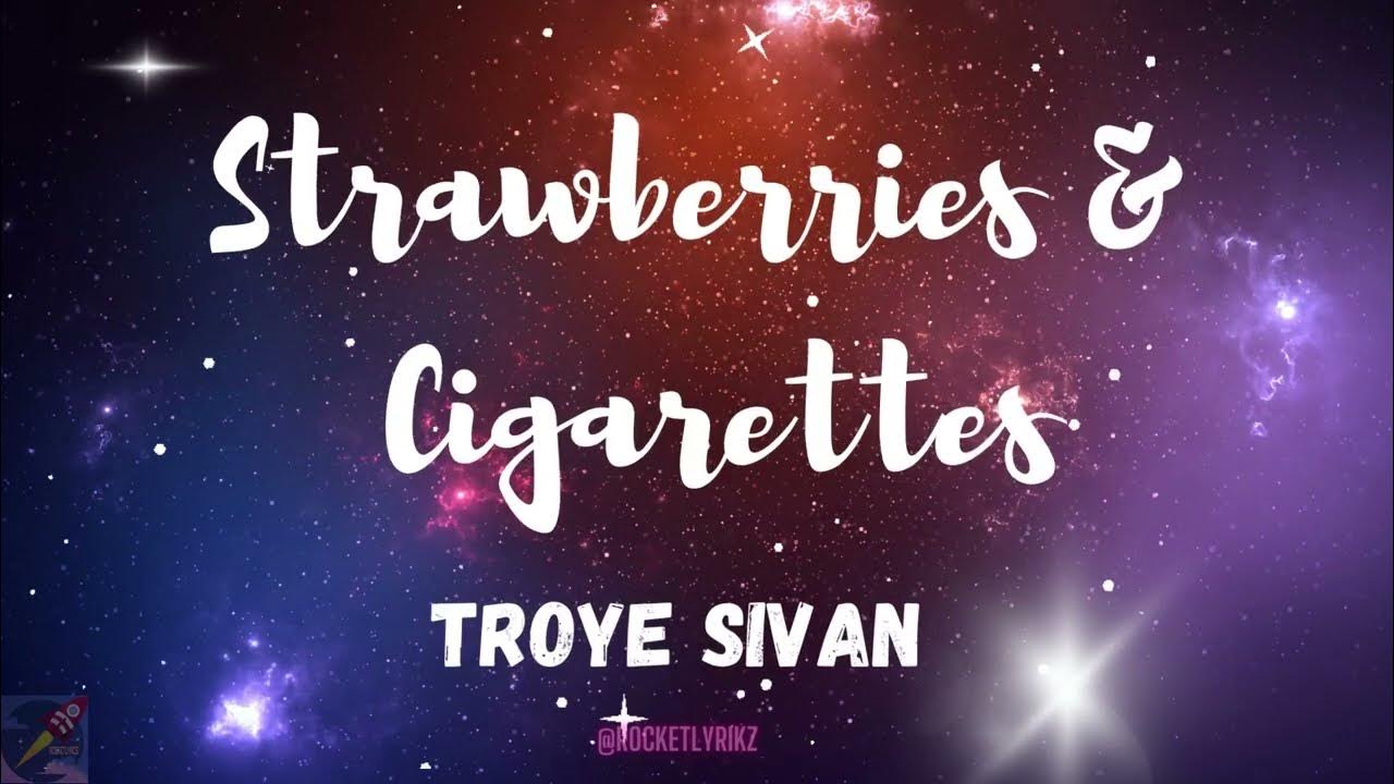 Troye Sivan Strawberries & Cigarettes Lyrics YouTube
