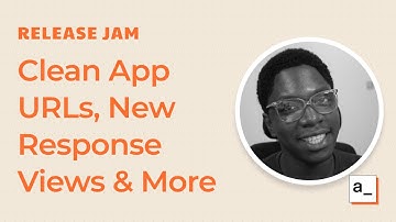 Clean App URLs, Multiple Widget Reflow, New Response Views & More