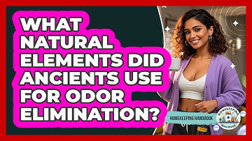 What Natural Elements Did Ancients Use For Odor Elimination? - Homekeeping Handbook