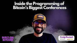Inside the Programming of Bitcoin's Biggest Conferences with Craig Deutsch - Director at Bitcoin Mag
