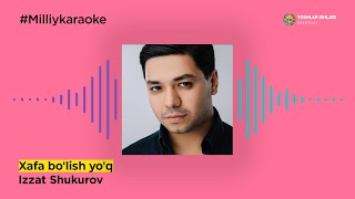 Izzat Shukurov - Xafa Bo'lish Yo'q | Milliy Karaoke