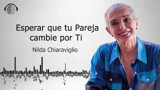 Esperar a que la pareja cambie por ti, algo común en la relación | Nilda Chiaraviglio |