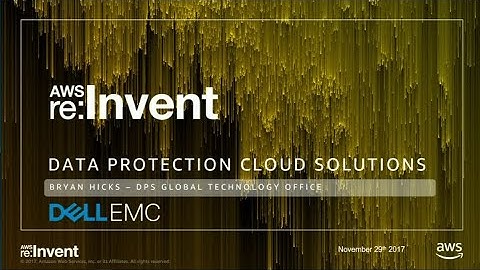 AWS re:Invent 2017: AWS Enterprise Data Protection Done Right with Dell EMC (DEM42)