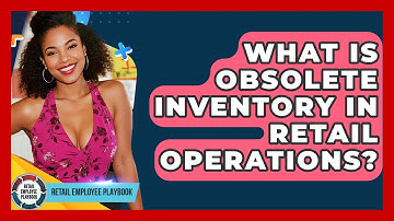 What Is Obsolete Inventory In Retail Operations? - Retail Employee Playbook